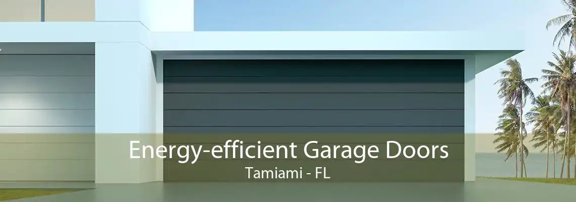 Energy-efficient Garage Doors Tamiami - FL