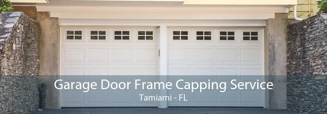 Garage Door Frame Capping Service Tamiami - FL