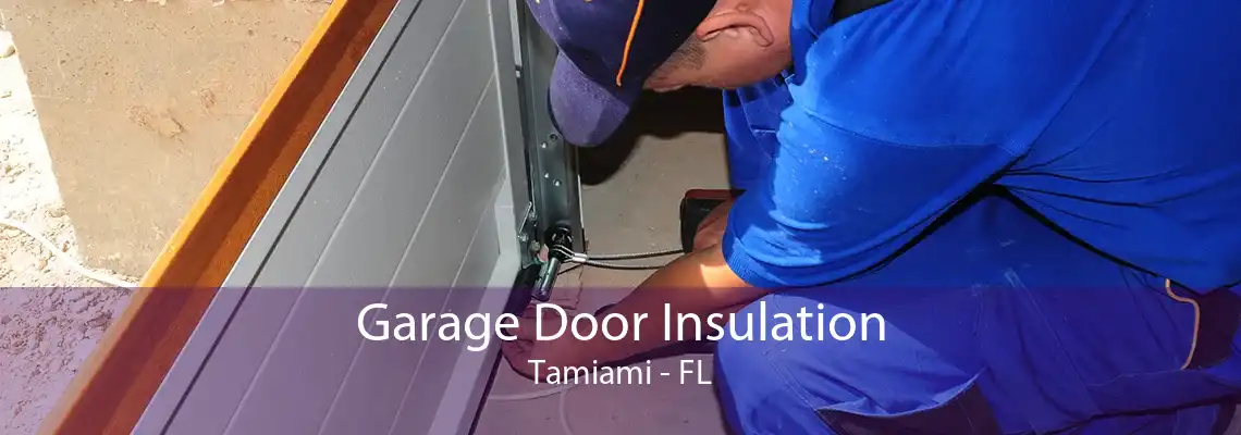 Garage Door Insulation Tamiami - FL