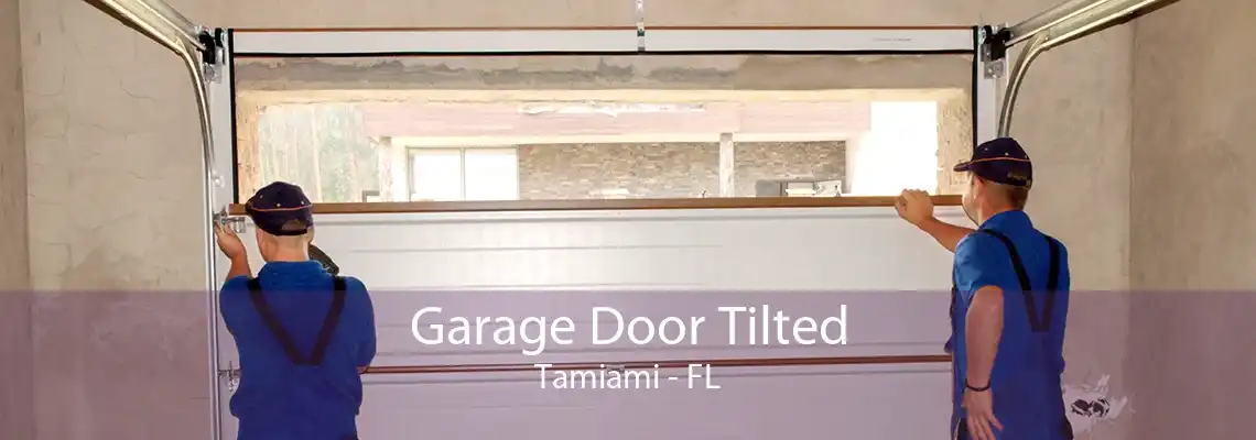 Garage Door Tilted Tamiami - FL